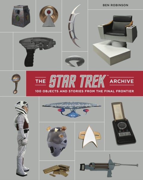 The Star Trek Archive: 100 Objects and Stories from the Final Frontier