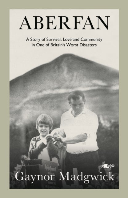 Aberfan - A Story of Survival, Love and Community in One of Britain's Worst Disasters