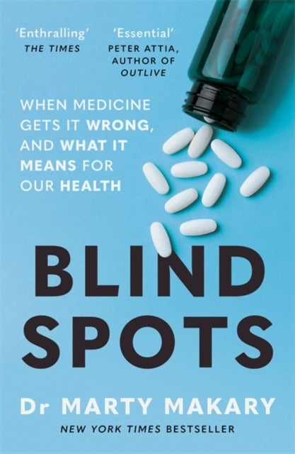 Blind Spots - When Medicine Gets It Wrong, and What It Means for Our Health