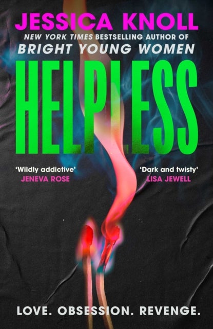 Helpless - 'Addictive' (Lisa Jewell) The SCORCHING new thriller from the New York Times bestselling author of Luckiest Girl Alive and Bright Young Women