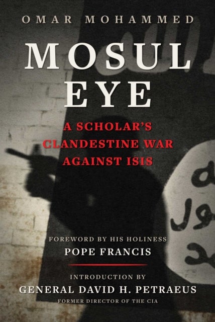 Mosul Eye - A Scholar's Clandestine War Against ISIS