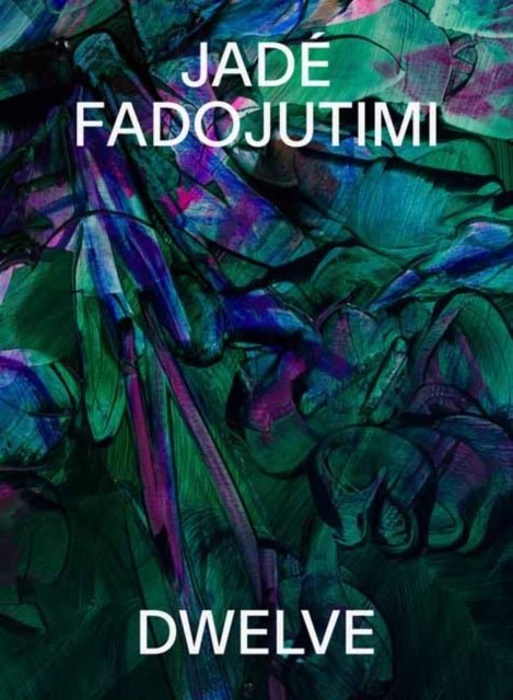Jade Fadojutimi - DWELVE: A Goosebump in Memory
