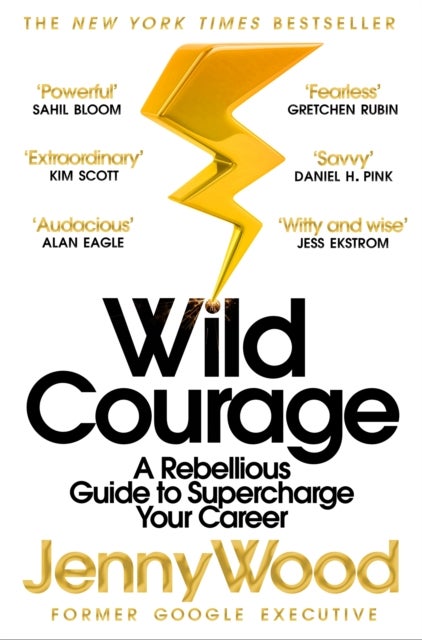 Wild Courage - A Rebellious Guide to Supercharge Your Career