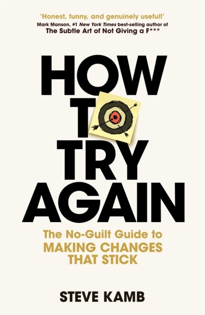 How To Try Again - The No-Guilt Guide to Making Changes That Stick