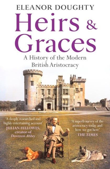 Heirs and Graces - A History of the Modern British Aristocracy