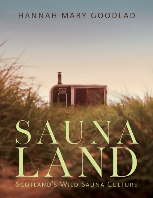 Saunaland - Scotland's Wild Sauna Culture