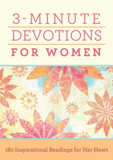 3-Minute Devotions for Women - 180 Inspirational Readings for Her Heart