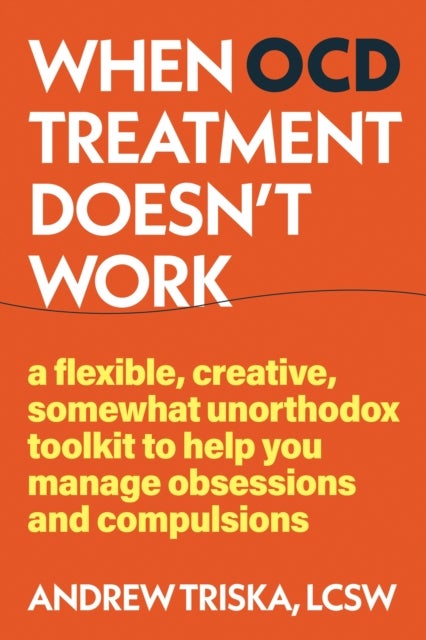 When OCD Treatment Doesn't Work - Unconventional Tools to Manage Your Symptoms When Treatment Doesn't Work
