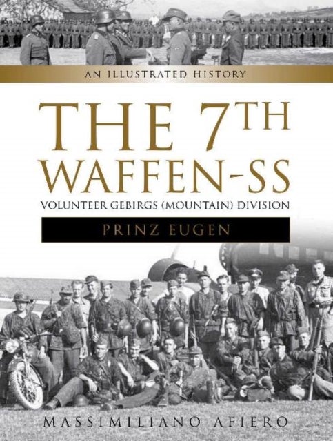 The 7th Waffen- SS Volunteer Gebirgs (Mountain) Division "Prinz Eugen" - An Illustrated History