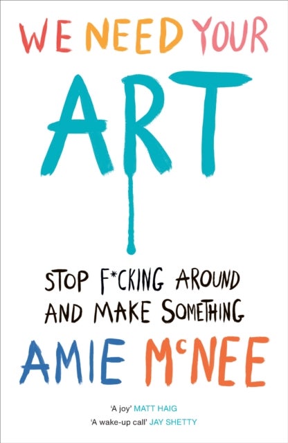 We Need Your Art - Stop F*cking Around and Make Something