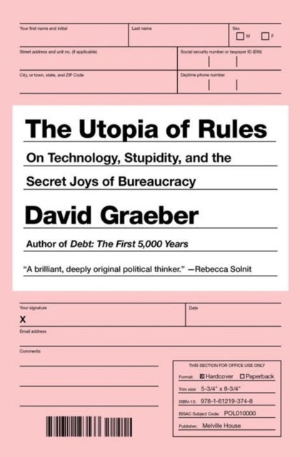 The Utopia of Rules - On Technology, Stupidity, and the Secret Joys of Bureaucracy