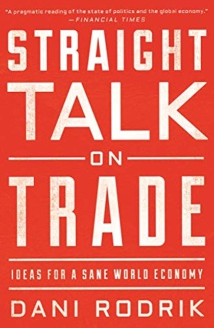 Straight Talk on Trade - Ideas for a Sane World Economy