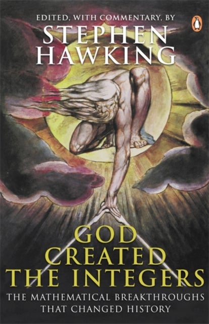 God Created the Integers - The Mathematical Breakthroughs That Changed History