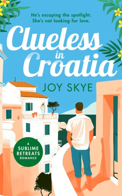 Clueless in Croatia - An uplifting and heart-warming enemies-to-lovers grumpy-sunshine second chance romance.