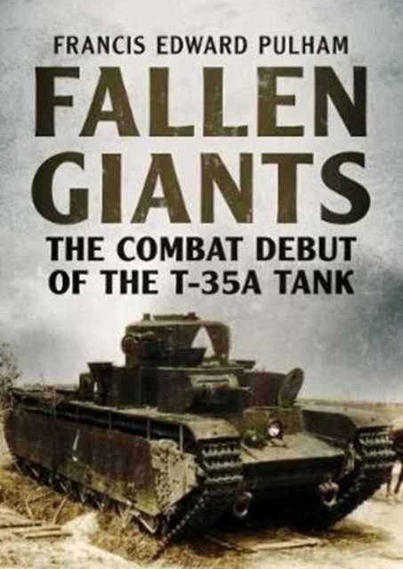 Fallen Giants - The Combat Debut of the T-35a Tank