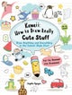 Kawaii: How to Draw Really Cute Stuff