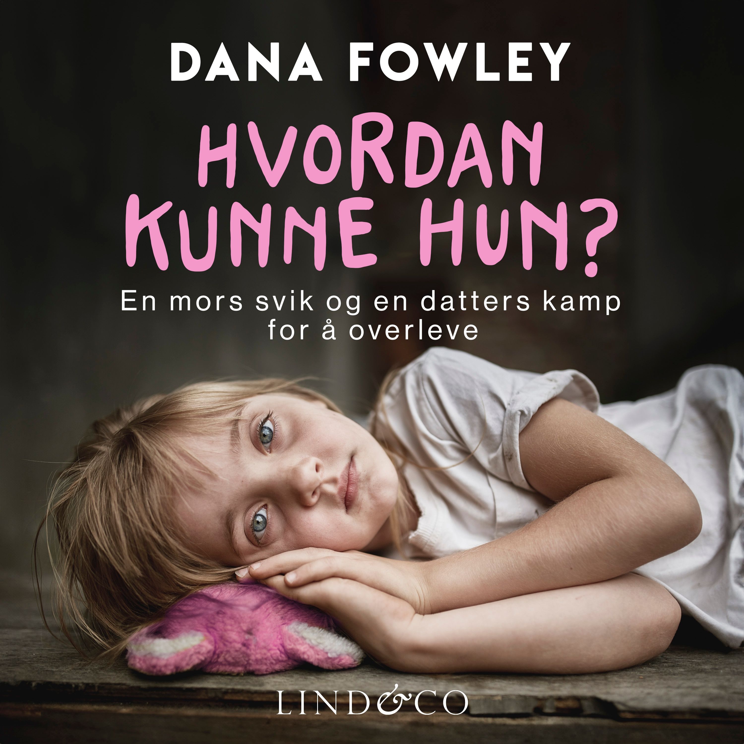 Hvordan kunne hun? - en mors svik og en datters kamp for å overleve