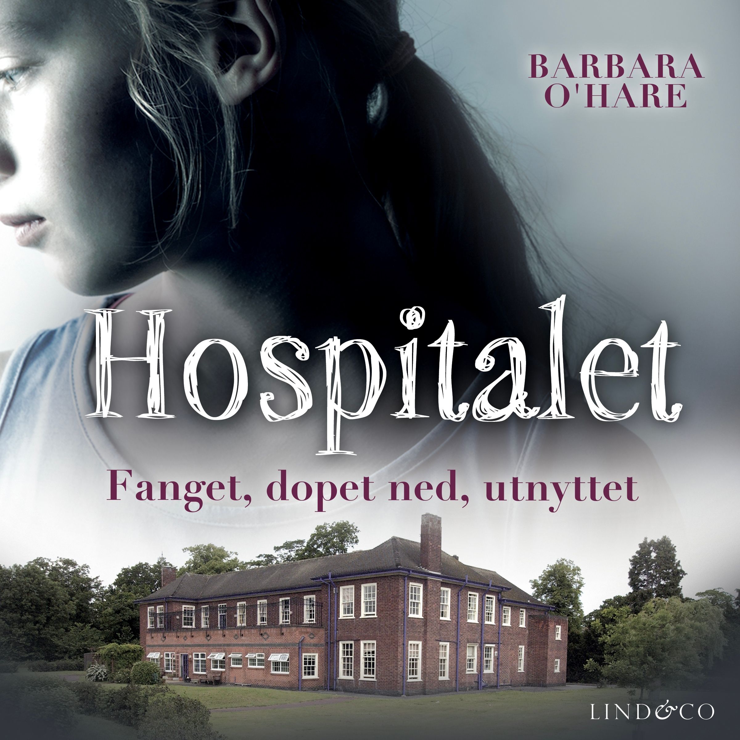 Hospitalet - hvordan jeg som barn overlevde hemmelige eksperimenter på mentalsykehuset Aston Hall