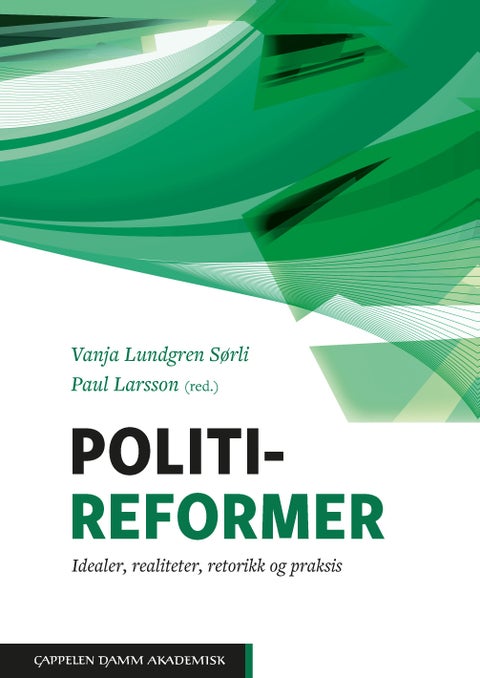 Politireformer - idealer, realiteter, retorikk og praksis