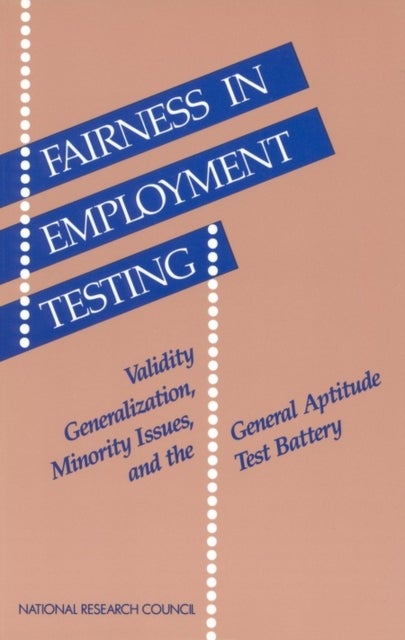 Fairness in Employment Testing - Validity Generalization, Minority Issues, and the General Aptitude Test Battery