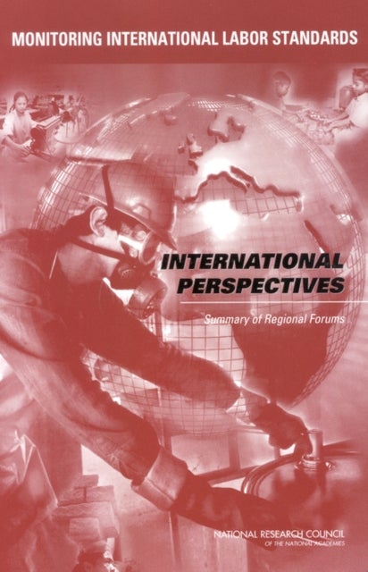 Monitoring International Labor Standards - International Perspectives: Summary of Regional Forums