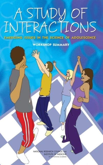 A Study of Interactions - Emerging Issues in the Science of Adolescence: Workshop Summary