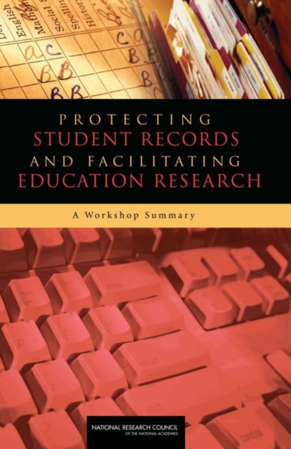 Protecting Student Records and Facilitating Education Research - A Workshop Summary