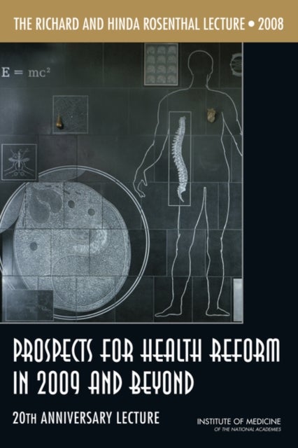 The Richard and Hinda Rosenthal Lecture 2008 - Prospects for Health Reform in 2009 and Beyond: 20th Anniversary Lecture