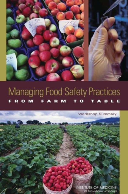 Managing Food Safety Practices from Farm to Table - Workshop Summary