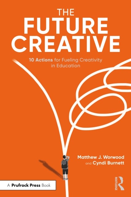 The Future Creative - 10 Actions for Fueling Transformational Creativity in Education