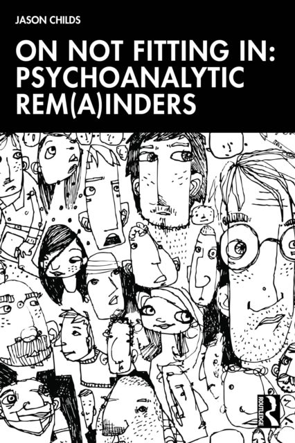On Not Fitting In: Psychoanalytic Rem(a)inders