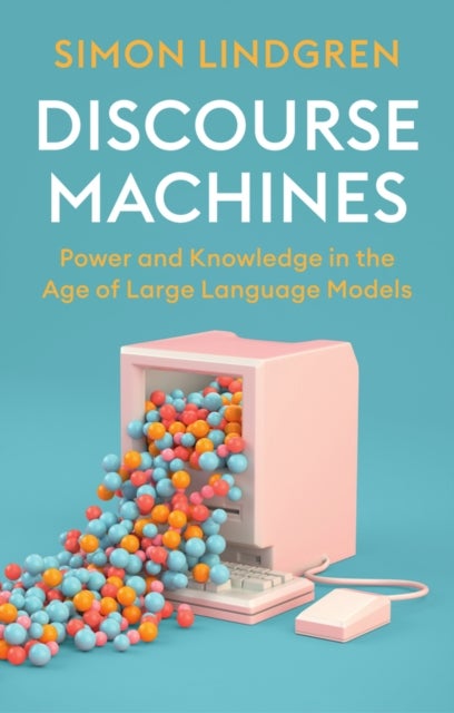 Discourse Machines - Power and Knowledge in the Age of Large Language Models