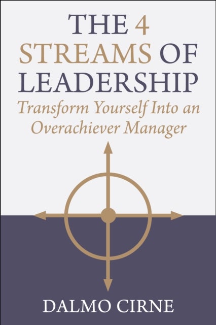 The 4 Streams of Leadership - Transform Yourself Into an Overachiever Manager