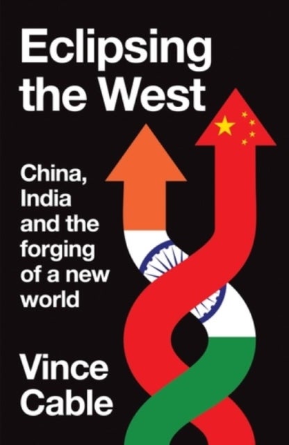 Eclipsing the West - China, India and the forging of a new world