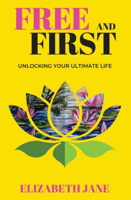 Free and First - Unlocking Your Ultimate Life