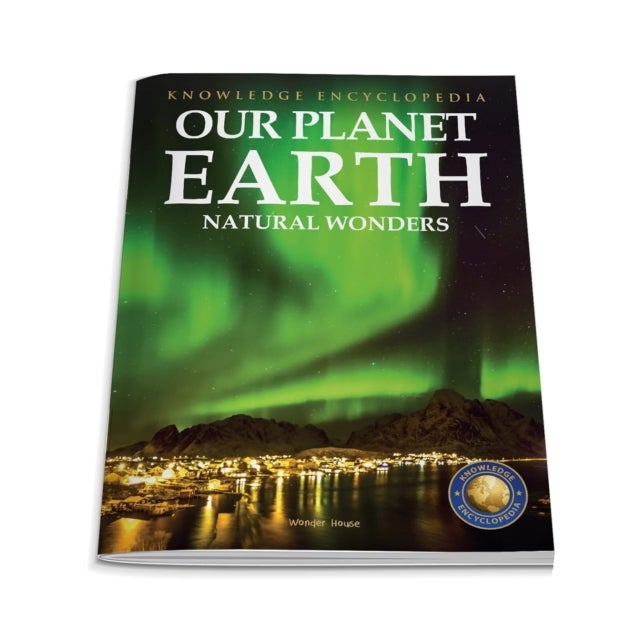 Our Planet Earth - Natural Wonders : Knowledge Encyclopedia for Children