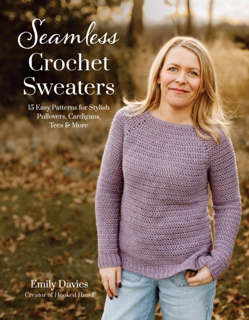 Seamless Crochet Sweaters - 15 Easy Patterns for Stylish Pullovers, Cardigans, Tees & More