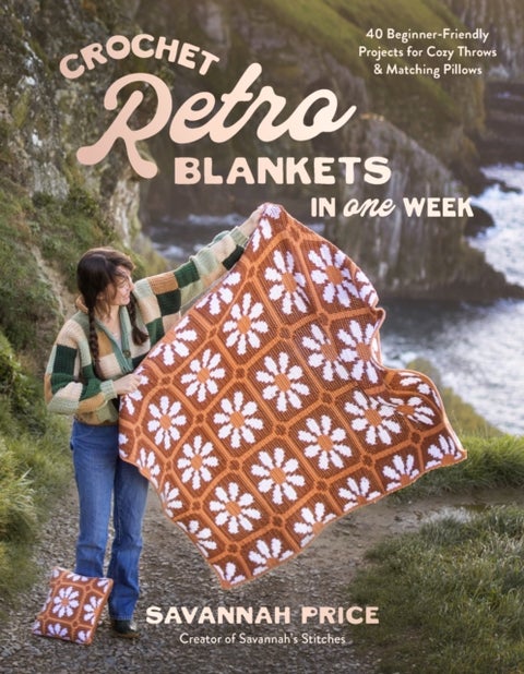 Crochet Retro Blankets in One Week - 40 Beginner-Friendly Projects for Cozy Throws & Matching Pillows