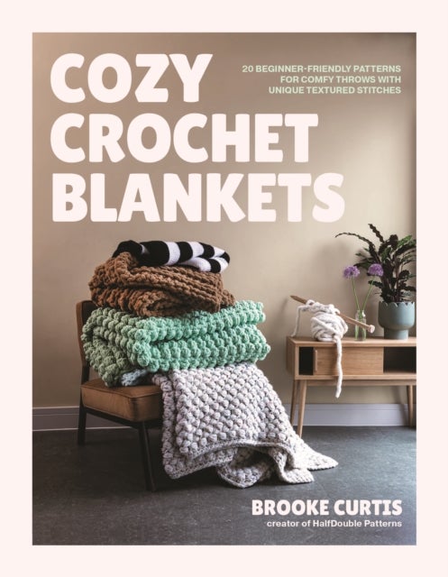 Cozy Crochet Blankets - 20 Beginner-Friendly Patterns for Comfy Throws with Unique Textured Stitches