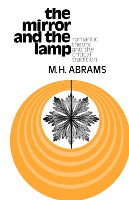 The Mirror and the Lamp - Romantic Theory and the Critical Tradition