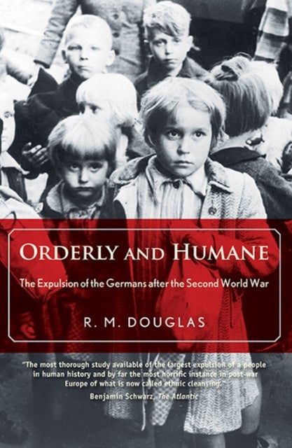 Orderly and Humane - The Expulsion of the Germans after the Second World War