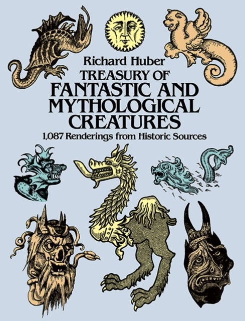 A Treasury of Fantastic and Mythological Creatures - 1, 087 Renderings from Historic Sources
