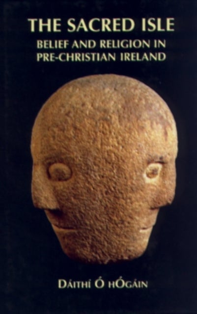 The Sacred Isle - Belief and Religion in Pre-Christian Ireland