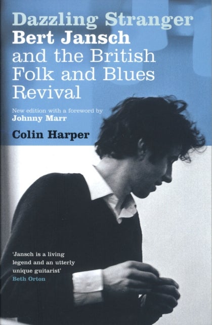 Dazzling Stranger - Bert Jansch and the British Folk and Blues Revival