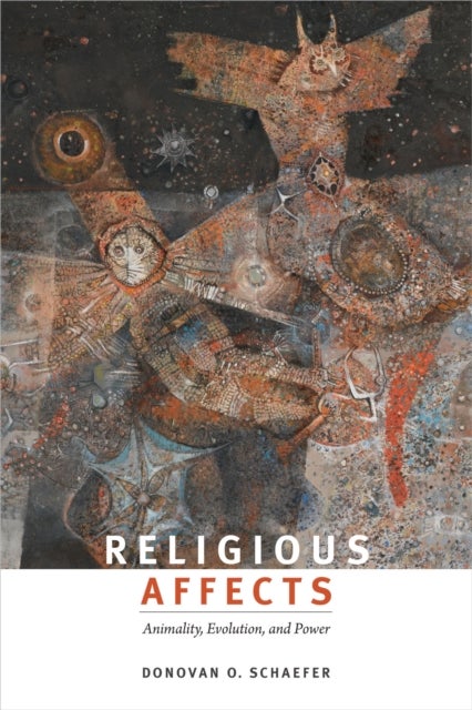 Religious Affects - Animality, Evolution, and Power