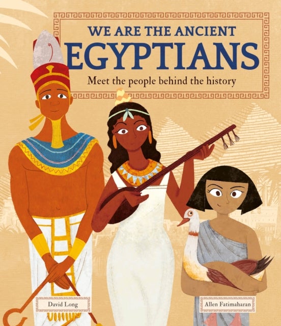 We Are the Ancient Egyptians - Meet the People Behind the History