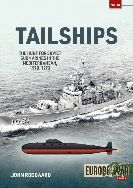 Tailships - The Hunt for Soviet Submarines in the Mediterranean, 1970-1973