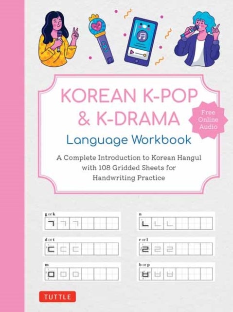 Korean K-Pop and K-Drama Language Workbook - A Complete Introduction to Korean Hangul with 108 Gridded Sheets for Handwriting Practice (Free Online Audio for Pronunciation Practice)