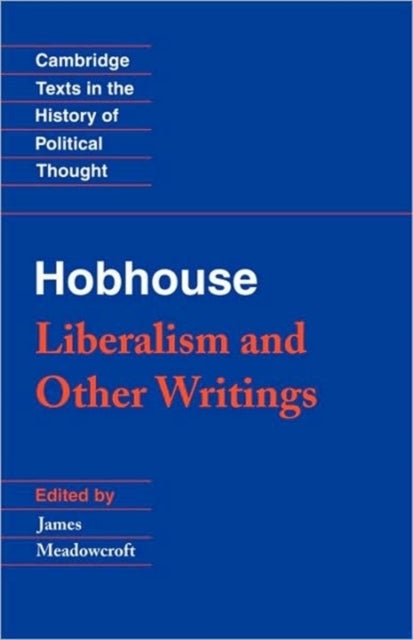 Hobhouse: Liberalism and Other Writings - Cambridge Texts in the History of Political Though
