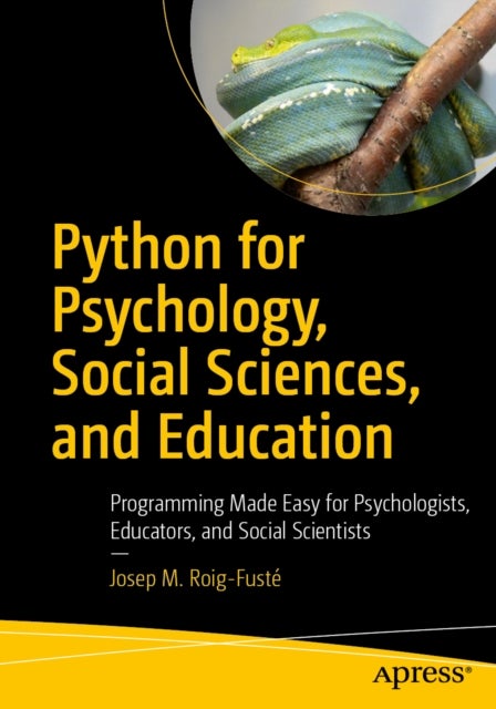 Python for Psychology, Social Sciences, and Education - Programming Made Easy for Psychologists, Educators, and Social Scientists